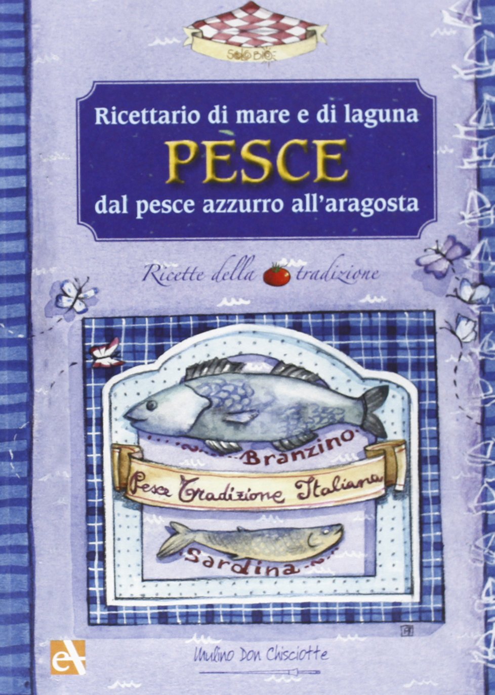 Pesce. Ricette tradizionali italiane. Solo bio book