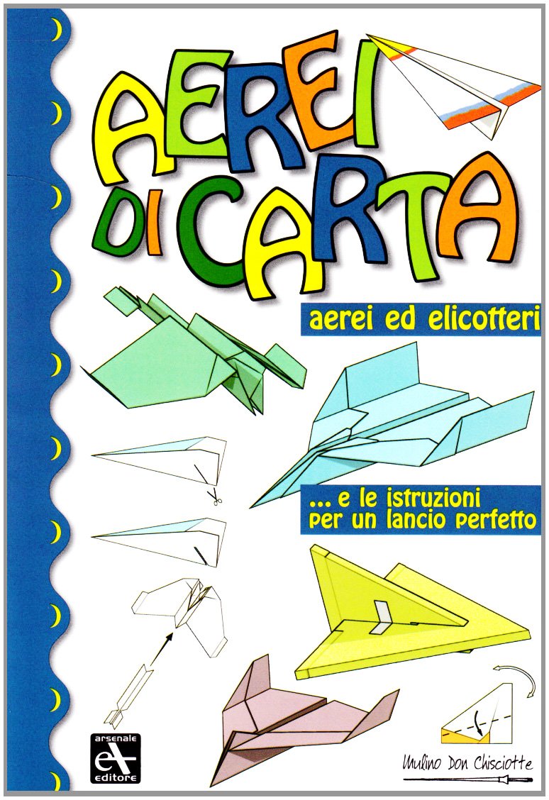 Aerei di carta. Aerei ed elicotteri... e le istruzioni per un lancio perfetto. Ediz. illustrata book