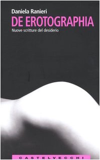 De erotographia. Nuove scritture del desiderio (Le Navi) Reference Books
