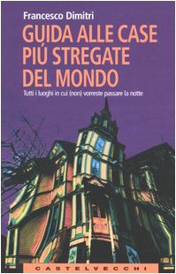 Guida alle case più stregate del mondo. Tutti i luoghi in cui (non) vorreste passare la notte book