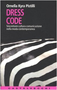 Dress code. Sincretismi cultura comunicazione nella moda contemporanea book