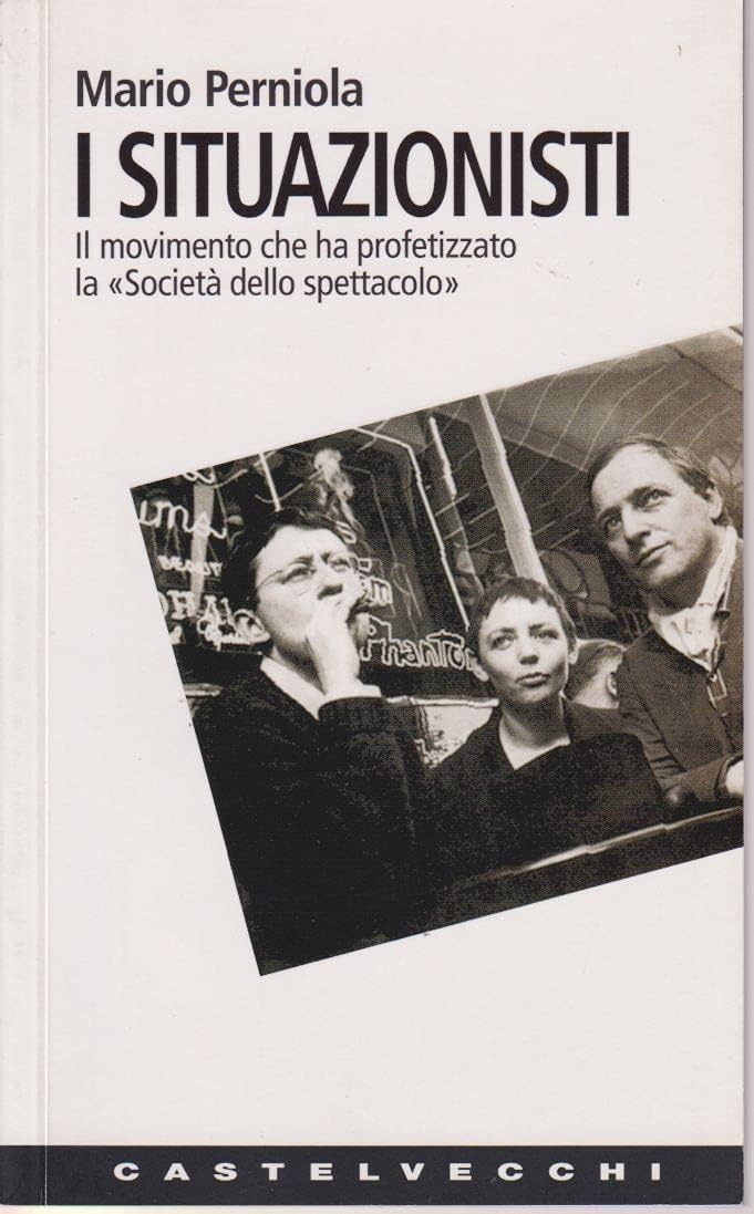 I situazionisti. Il movimento che ha profetizzato la «Società dello spettacolo» Books