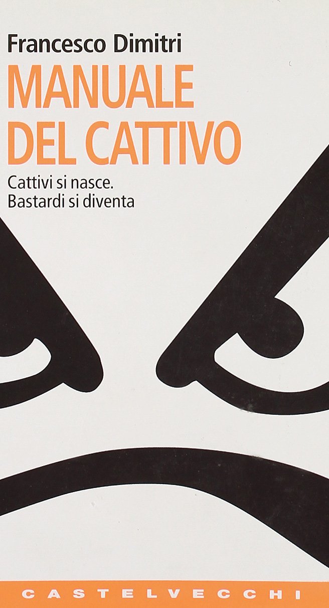 Manuale del cattivo. Cattivi si nasce. Bastardi si diventa book