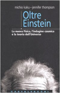 Oltre Einstein. La nuova fisica, l'indagine cosmica e la teoria dell'Universo (Analisi) Natural Sciences