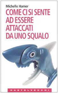 Come ci si sente ad essere attaccati da uno squalo. Oppure a farsi sparare in testa, ad essere rapiti dagli alieni, ad essere travolti da una valanga e altre... (Le Navi) Sports Books