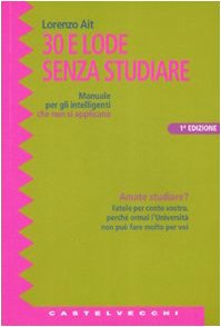 Trenta e lode senza studiare. Manuale per gli intelligenti che non si applicano (Le grandi navi) Books