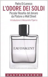 L'odore dei soldi. Piccola filosofia del denaro da Platone a Wall Street book