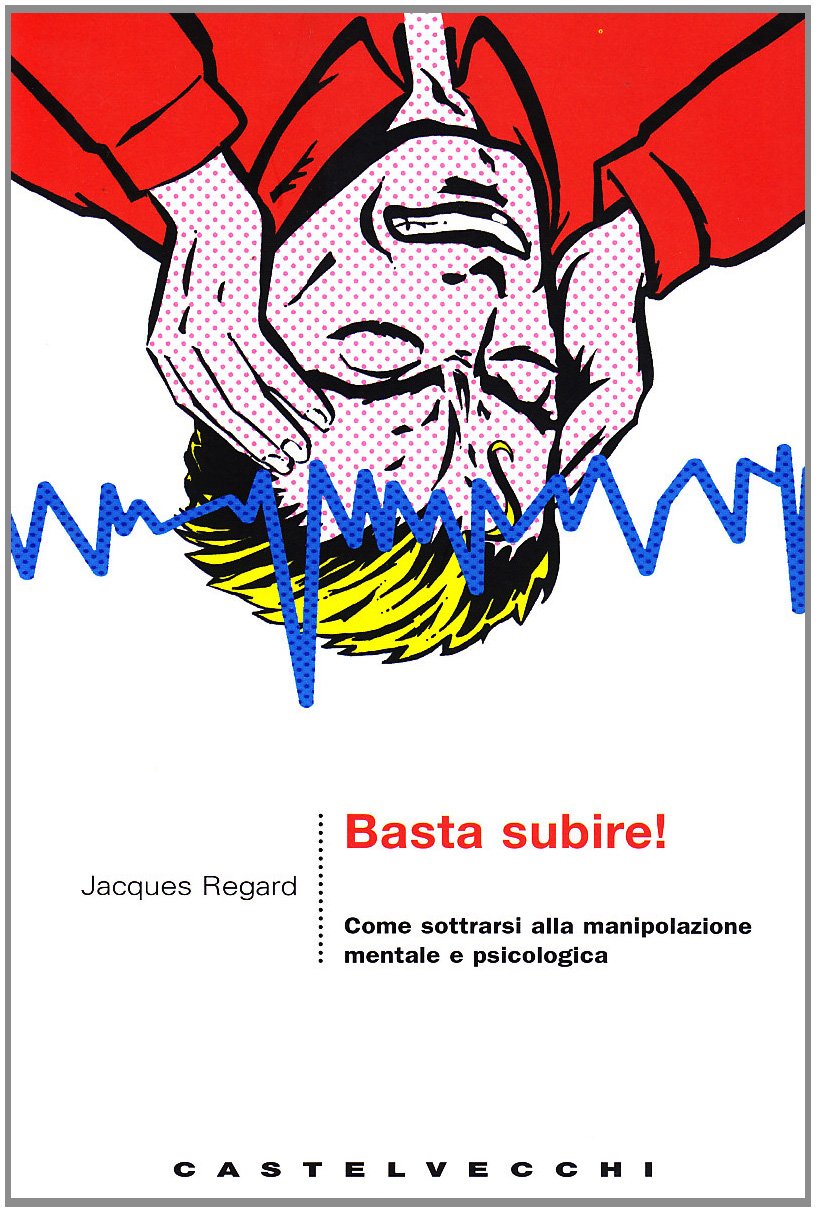 Basta subire! Come sottrarsi alla manipolazione mentale e psicologica (Le grandi navi) Books
