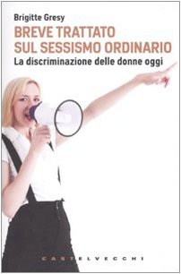 Breve trattato sul sessismo ordinario. La discriminazione delle donne oggi (Le grandi navi) Books