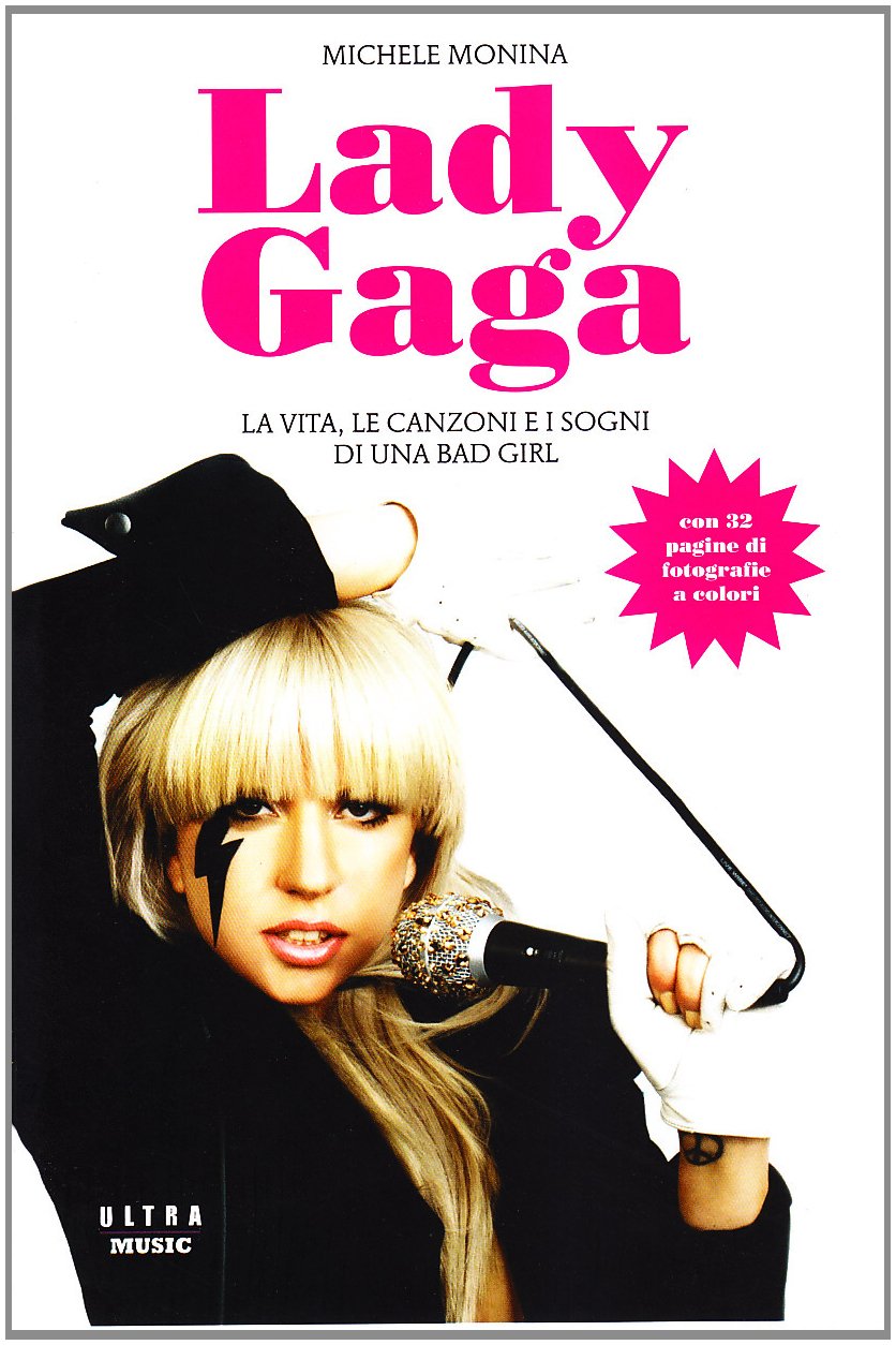 Lady Gaga. La vita, le canzoni e i sogni di una bad girl Arts & Music