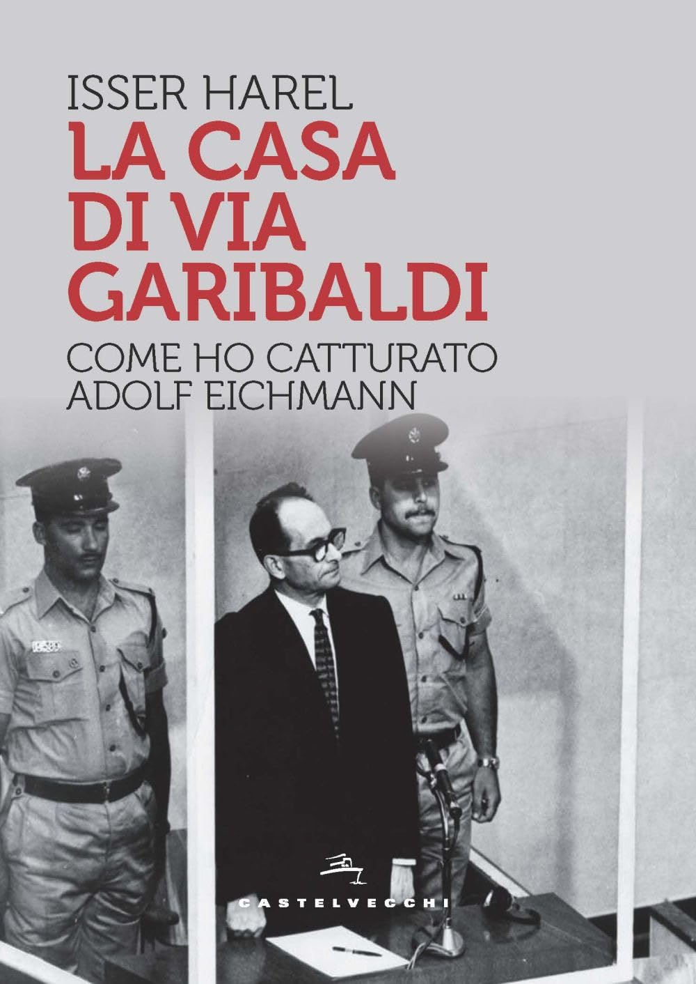 La casa di via Garibaldi. Come ho catturato Adolf Eichmann book