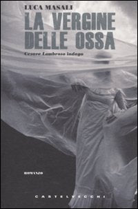 La vergine delle ossa. Cesare Lombroso indaga (Narrativa) Historical Fiction
