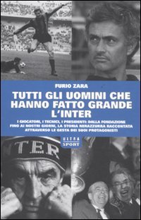 Tutti gli uomini che hanno fatto grande l'Inter book