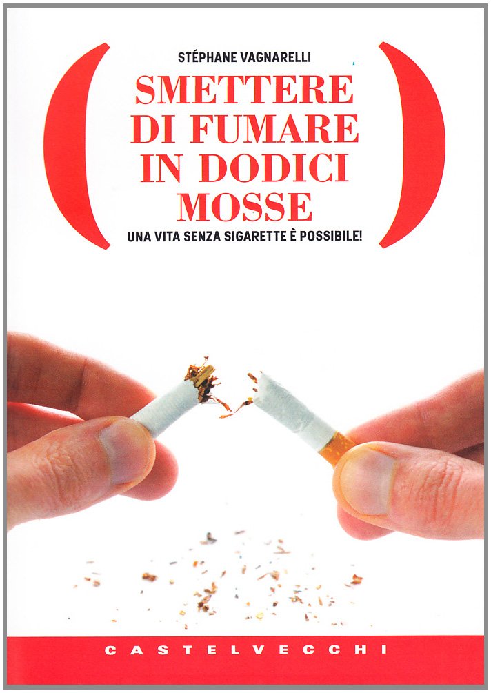 Smettere di fumare in dodici mosse. Una vita senza sigarette è possibile! (Libra) Health, Nutrition & Fitness