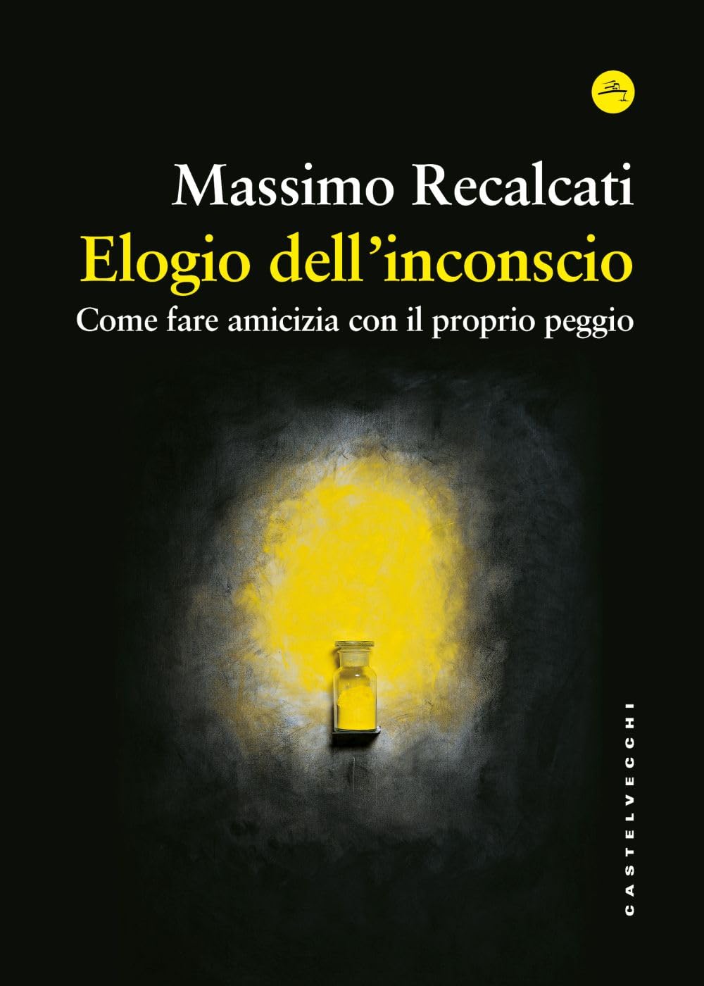 Elogio dell'inconscio. Come fare amicizia con il proprio peggio Psychology