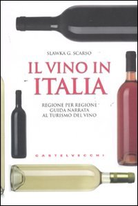 Il vino in Italia. Regione per regione guida narrata al turismo del vino Cooking & Enjoying