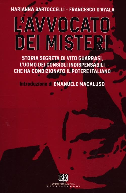 L'avvocato dei misteri. Storia segreta di Vito Guarrasi, l'uomo dei consigli indispensabili che ha condizionato il potere italiano Politics & History