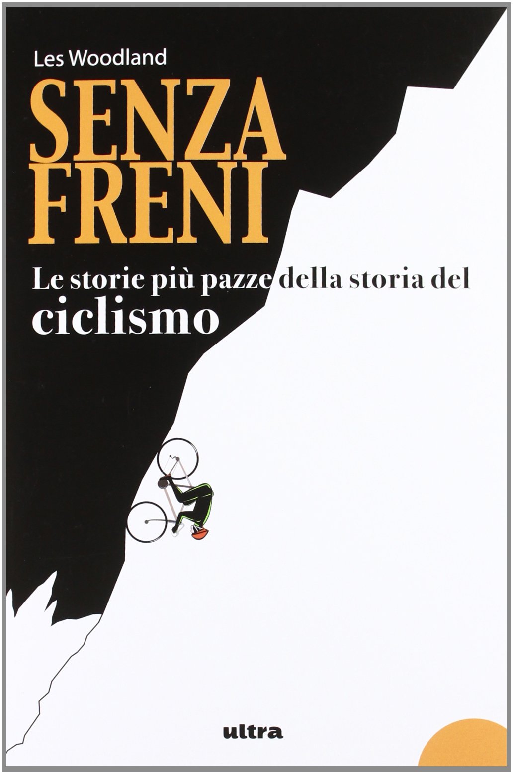 Senza freni. Le storie più pazze della storia del ciclismo book