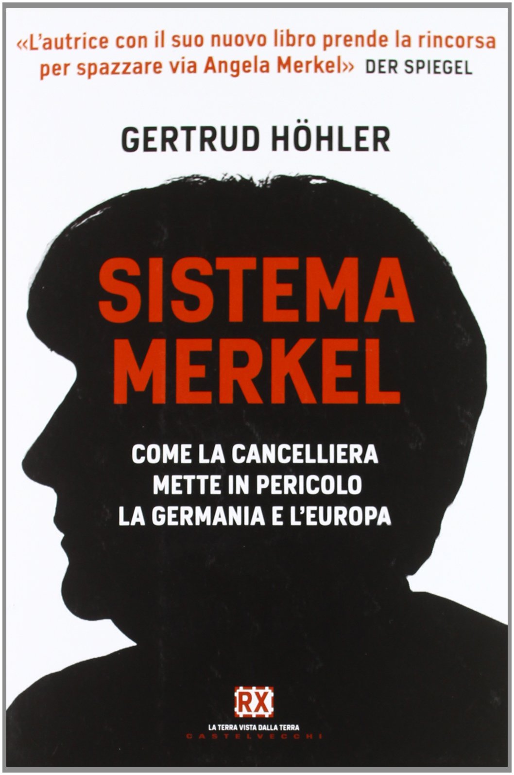 Sistema Merkel. Come la cancelliera mette in pericolo la Germania e l'Europa (RX) Social Sciences