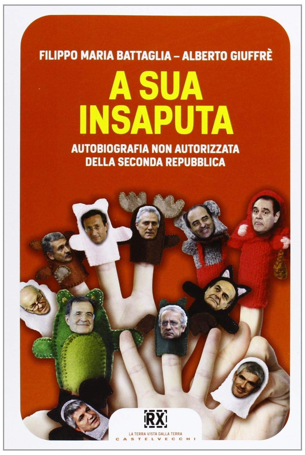 A sua insaputa. Autobiografia non autorizzata della seconda repubblica (RX) Politics & History