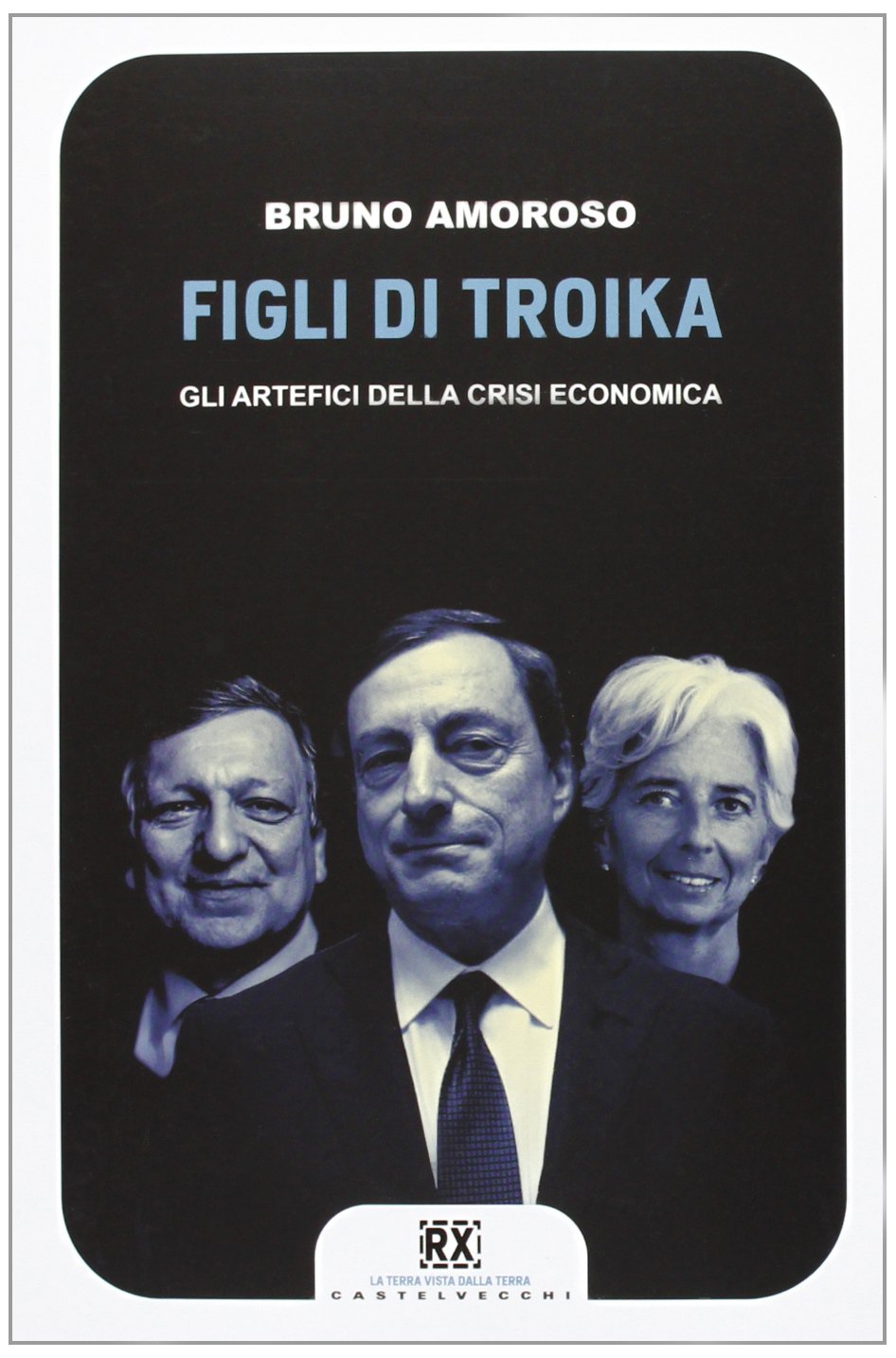 Figli di troika. Gli artefici della crisi economica Business, Finance & Career