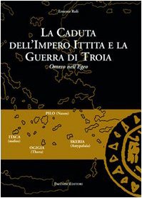 La caduta dell'impero ittita e la guerra di Troia. Omero nell'Egeo Politics & History
