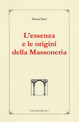 L'essenza e le origini della massoneria (I manuali di massoneria) Books