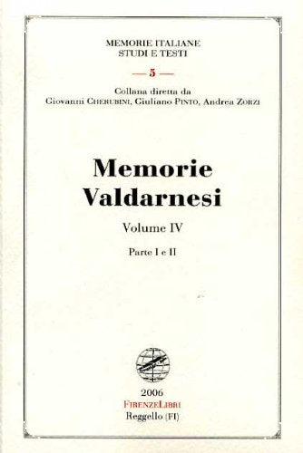Memorie valdarnesi. Memorie per servire alla storia dell'Accademia valdarnese del Poggio negli anni 1842 al 1854 (Vol. 4) (Memorie italiane. Studi e testi) Politics & History