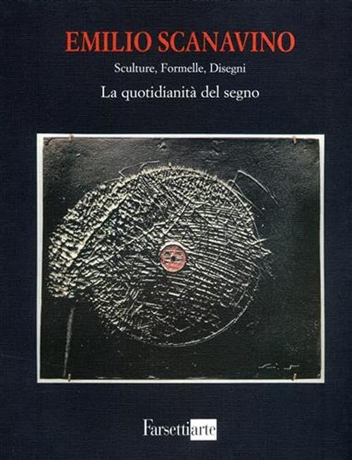 Emilio Scanavino. Sculture, formelle, disegni. La quotidianità del segno. Ediz. illustrata book