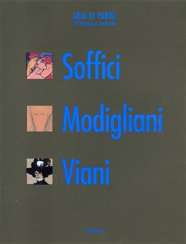 Tre toscani a La Ruche. Soffici Modigliani Viani. Ediz. illustrata (FarsettiArte) Film, Art & Culture