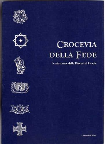 Crocevia della fede. Le vie romee della Diocesi di Fiesole Politics & History