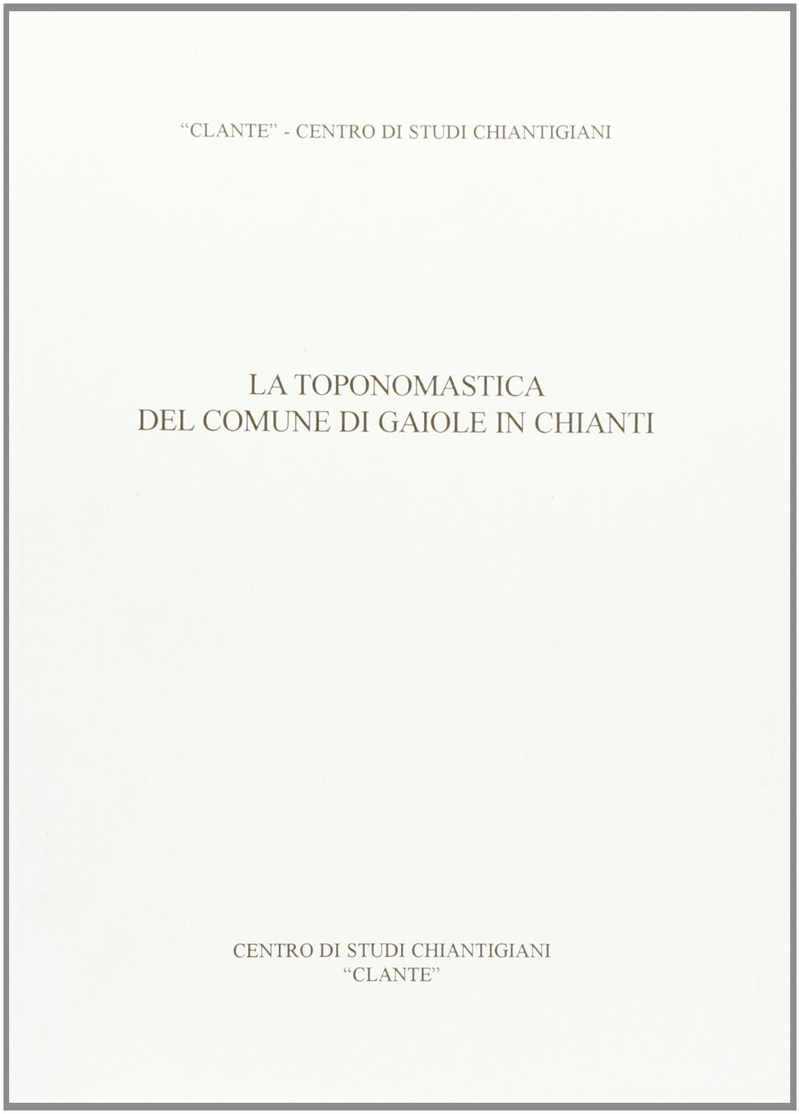 La toponosmastica del comune di Gaiole in Chianti (Clante) Leisure, Home & Garden