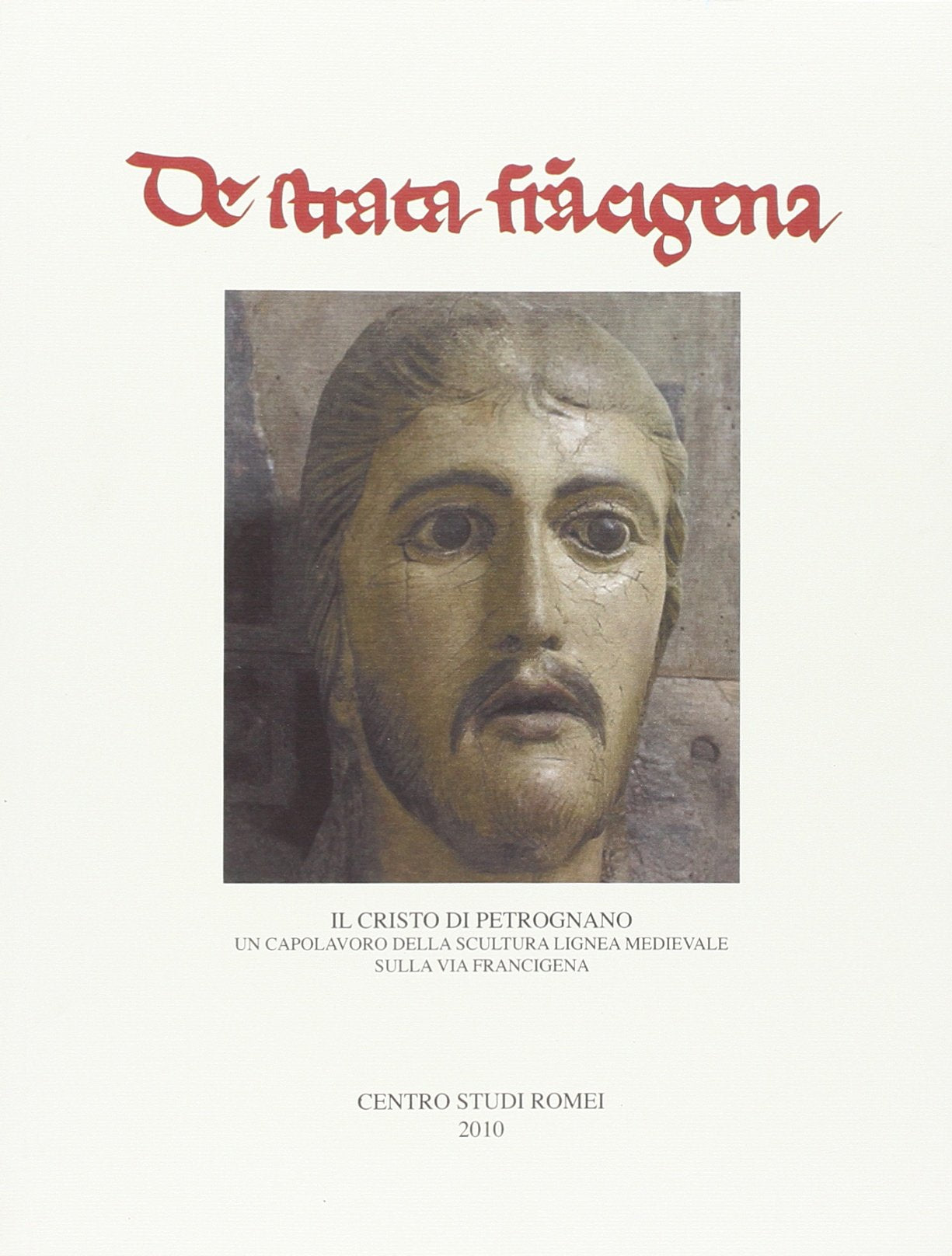 Il Cristo di Petrognano. Un capolavoro della scultura lignea medievale sulla via Francigena (De Strata Francigena) Film, Art & Culture