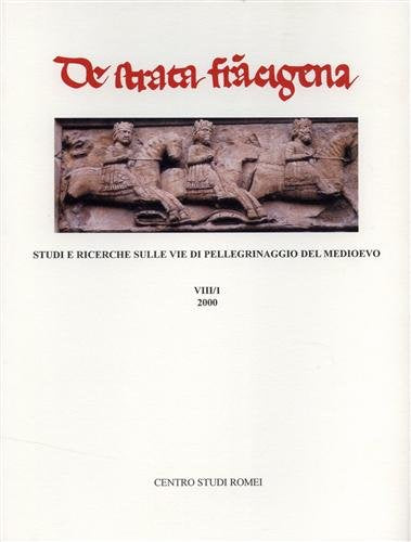 Studi e ricerche sulle vie di pellegrinaggio del Medioevo. Contributi di Romana Serafini (su strutture di ospitalità, architettura e iconografia nell'alta Val di Taro fino al valico di Monte Bardone), Books