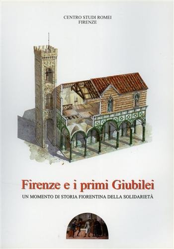 Firenze e i primi giubilei. Un momento di storia fiorentina della solidarietà (Centro Studi Romei) Philosophy