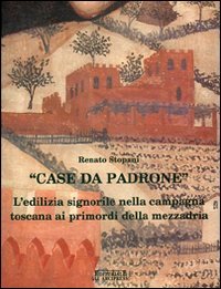 Case da padrone. L'edilizia signorile nella campagna toscana ai primordi della mezzadria (Gli Arcipressi) Architecture