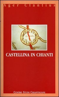 Castellina in Chianti. Ediz. italiana e inglese (Ager Clantius) Leisure, Home & Garden