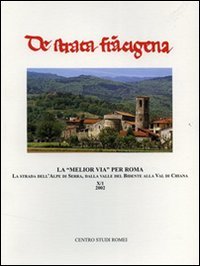 La «melior via» per Roma. La strada dell'Alpe di Serra, dalla Valle del Bidente alla Val di Chiana. Atti del Convegno di studi (Arezzo, 25-26 maggio 2001) (Centro Studi Romei) Philosophy