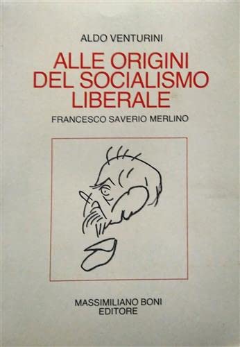 Alle origini del socialismo liberale. Francesco Saverio Merlino (I libri di Massimiliano Boni) Politics & History