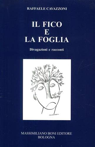 Il fico e la foglia. Divagazioni e racconti (I libri di Massimiliano Boni) Essays & Short Stories