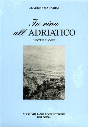 In riva all'Adriatico. Gente e luoghi (I libri di Massimiliano Boni) Books