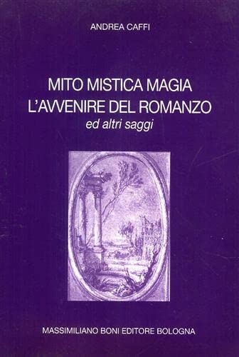 Mito mistica magia. L'avvenire del romanzo ed altri saggi (I libri di Massimiliano Boni) Contemporary literature