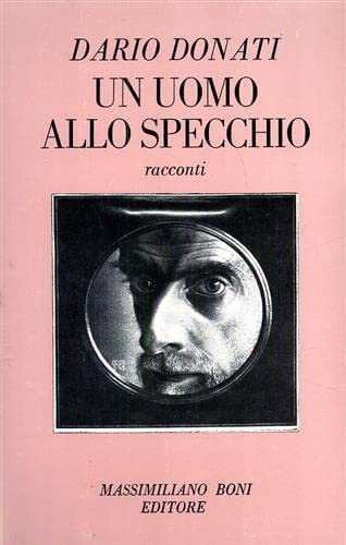 Un uomo allo specchio (I libri di Massimiliano Boni) Essays & Short Stories