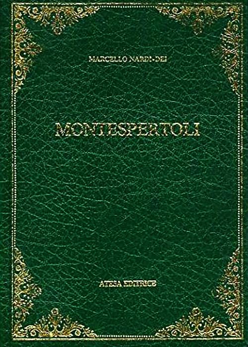 Monografia storica e statistica del Comune di Montespertoli (rist. anast. Firenze, 1873) (Atesa. Testi scelti di storia locale in ristampa anastatica) Politics & History