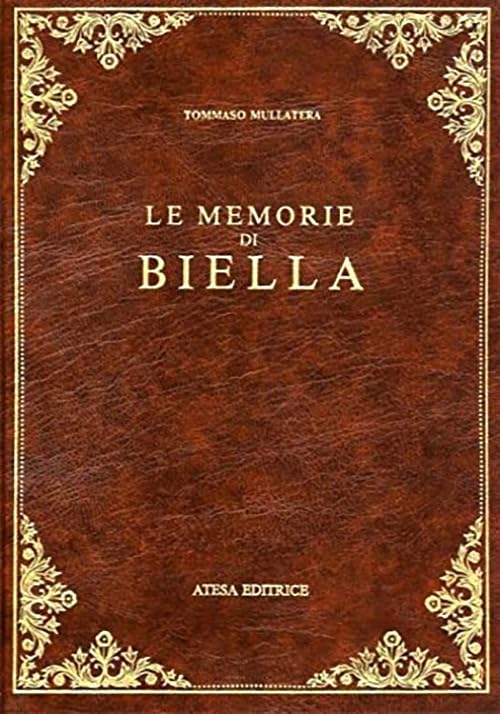 Le memorie di Biella (rist. anast. Torino, 1902) (Atesa. Testi scelti di storia locale in ristampa anastatica) Leisure, Home & Garden