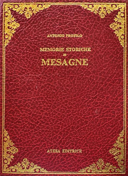 La Messapografia ovvero, Memorie istoriche di Mesagne in Provincia di Lecce (rist. anast. Lecce, 1870) (Atesa. Testi scelti di storia locale in ristampa anastatica) Leisure, Home & Garden