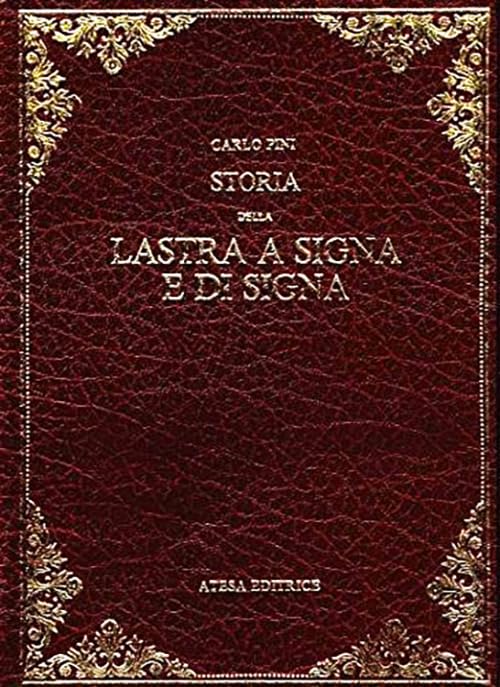 Storia della Lastra a Signa e di Signa (rist. anast. Empoli, 1874) (Atesa. Testi scelti di storia locale in ristampa anastatica) Politics & History