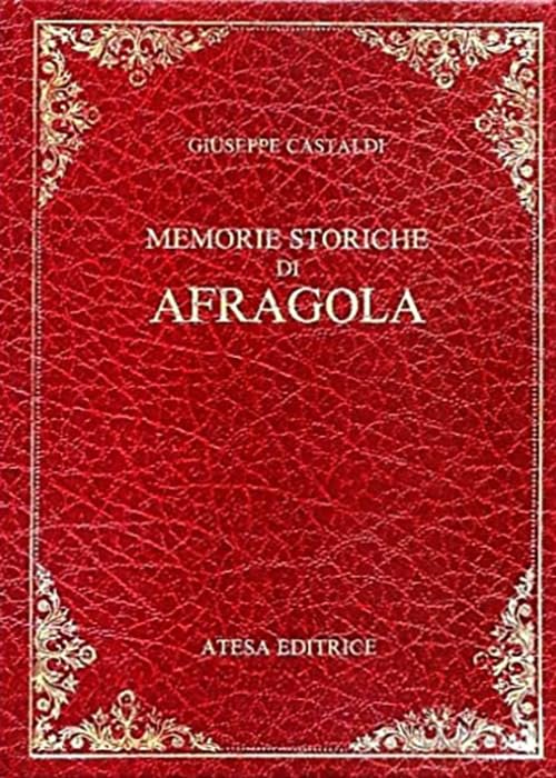 Memorie storiche di Afragola (rist. anast. Napoli, 1830) (Atesa. Testi scelti di storia locale in ristampa anastatica) Leisure, Home & Garden
