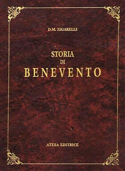 Storia di Benevento (rist. anast. Napoli, 1860) (Atesa. Testi scelti di storia locale in ristampa anastatica) Politics & History