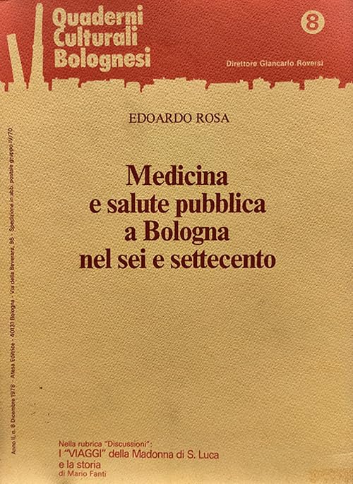 Medicina e salute pubblica a Bologna nel Sei e Settecento. Quaderni culturali bolognesi, A. II, n. 8, 1978 (Atesa. Testi scelti di storia locale in ristampa anastatica) Medicine